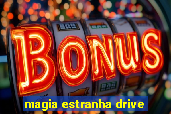 magia estranha drive